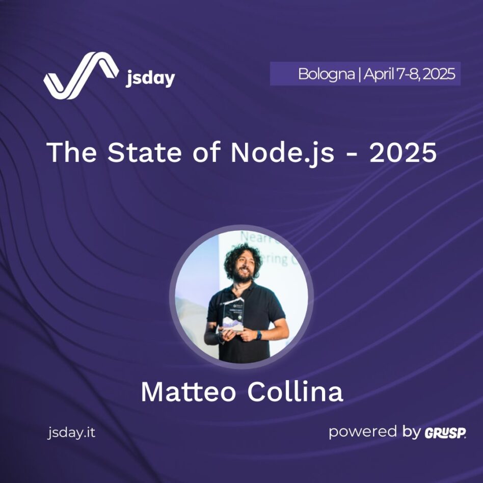 jsday - Bologna 7-8 April 2025 Matteo Collina The State of Node.js - 2025