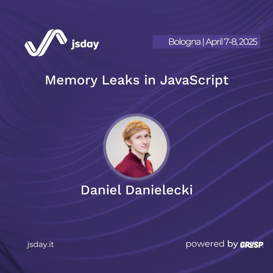 jsday - Bologna 7-8 April 2025 Daniel Danielecki Memory Leaks in JavaScript