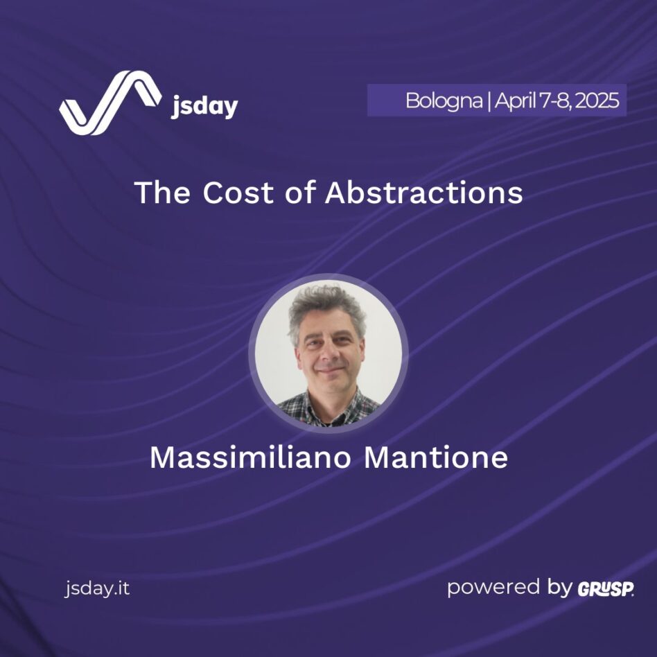 jsday - Bologna 7-8 April 2025 Massimiliano Mantione The Cost of Abstractions