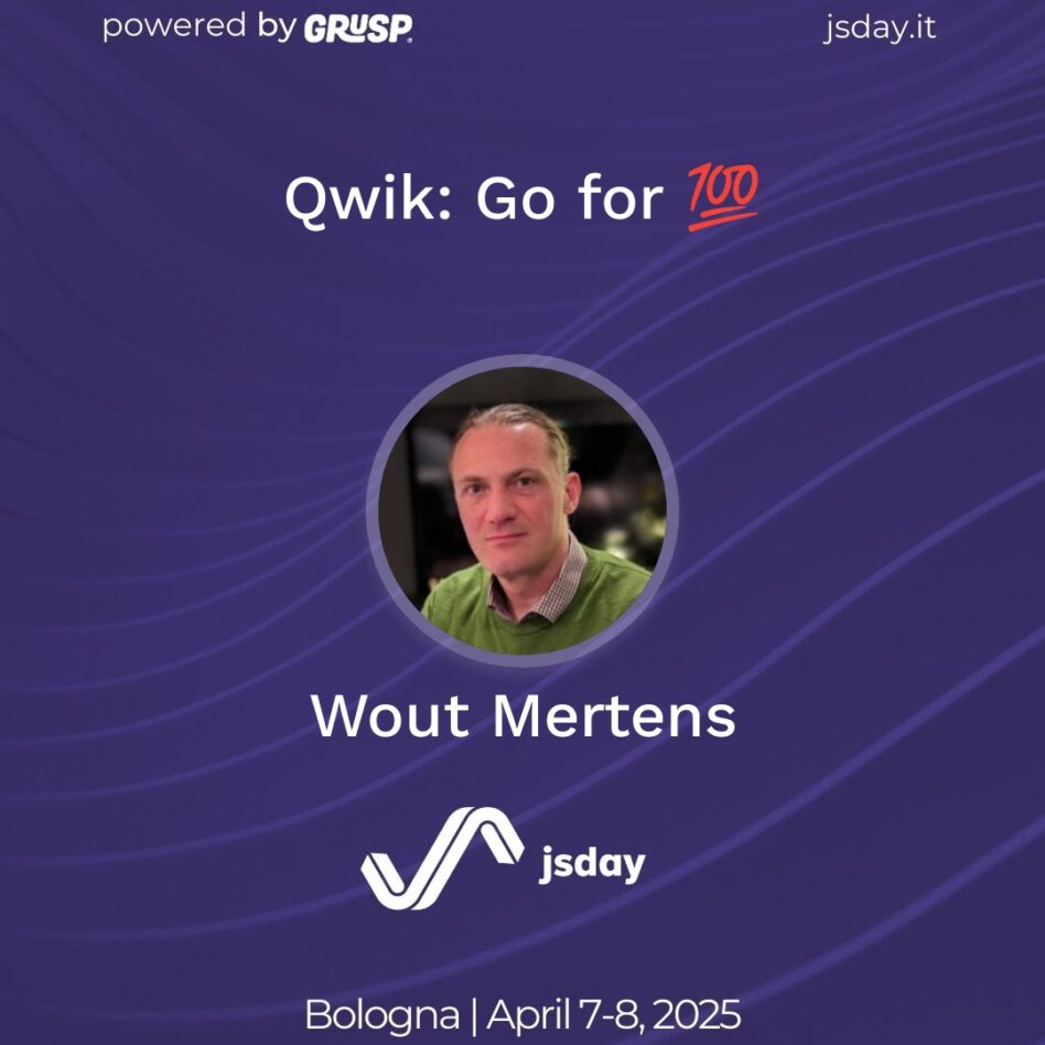 jsday - Bologna 7-8 April 2025 Wout Mertens Qwik: Go for 💯